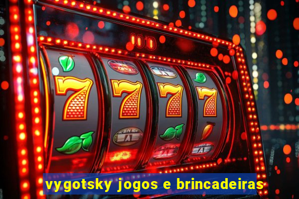 vygotsky jogos e brincadeiras